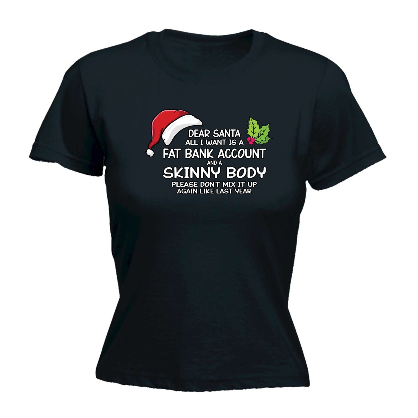Christmas Dear Santa Fat Bank Skinny Body - Funny Womens T-Shirt Tshirt