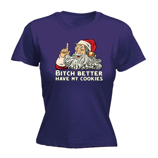 Bitch Better Have My Cookies Santa Christmas - Funny Womens T-Shirt Tshirt
