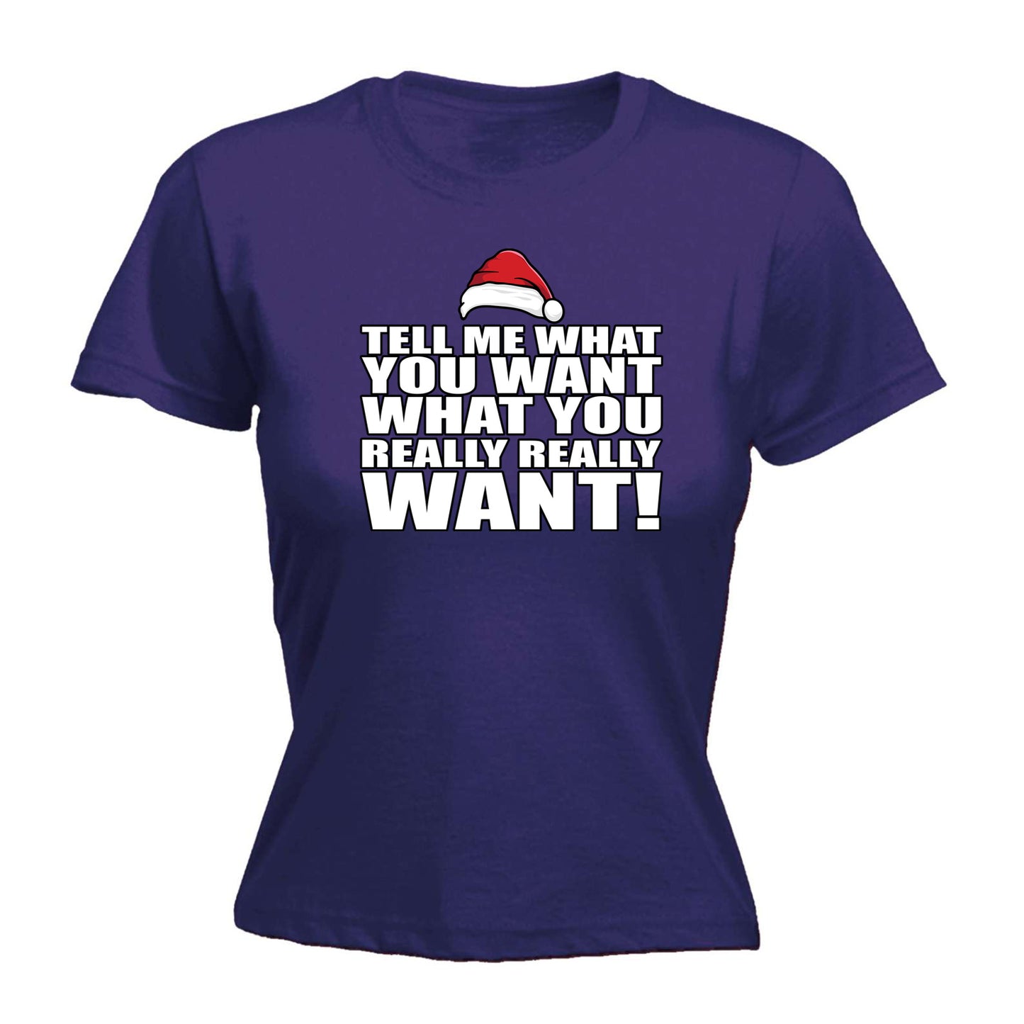 Xmas Tell Me What You Want Christmas Santa - Funny Womens T-Shirt Tshirt
