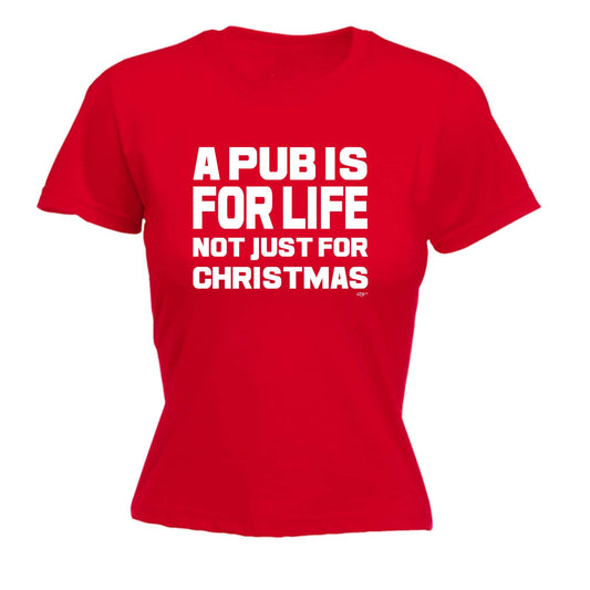 A Pub Is For Life Not Just For Christmas - Funny Womens T-Shirt Tshirt