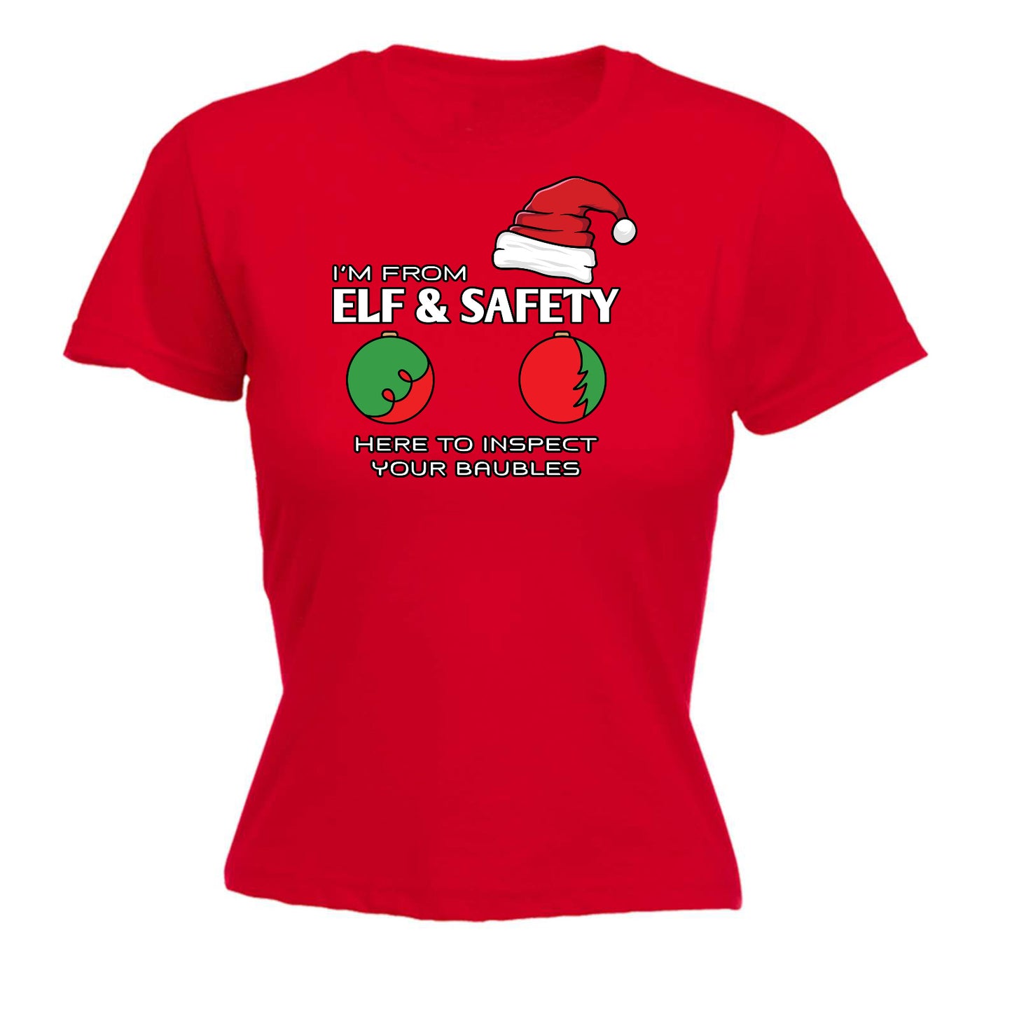 Christmas Elf And Safety Here To Inspect Your Baubles - Funny Womens T-Shirt Tshirt