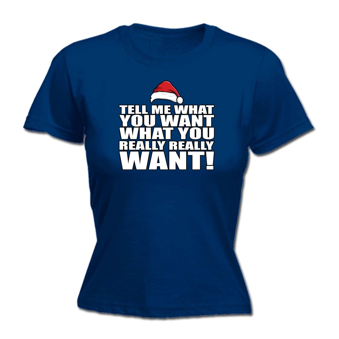 Xmas Tell Me What You Want Christmas Santa - Funny Womens T-Shirt Tshirt