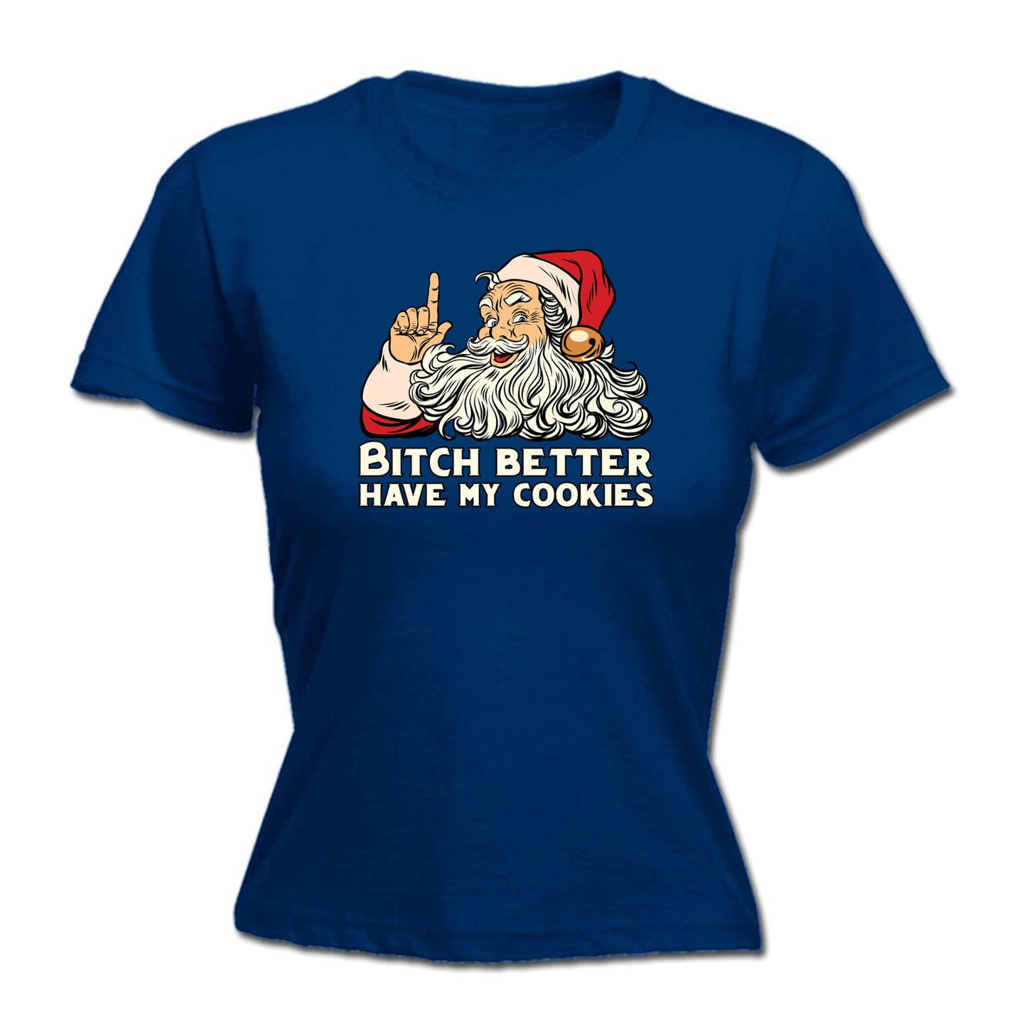 Bitch Better Have My Cookies Santa Christmas - Funny Womens T-Shirt Tshirt