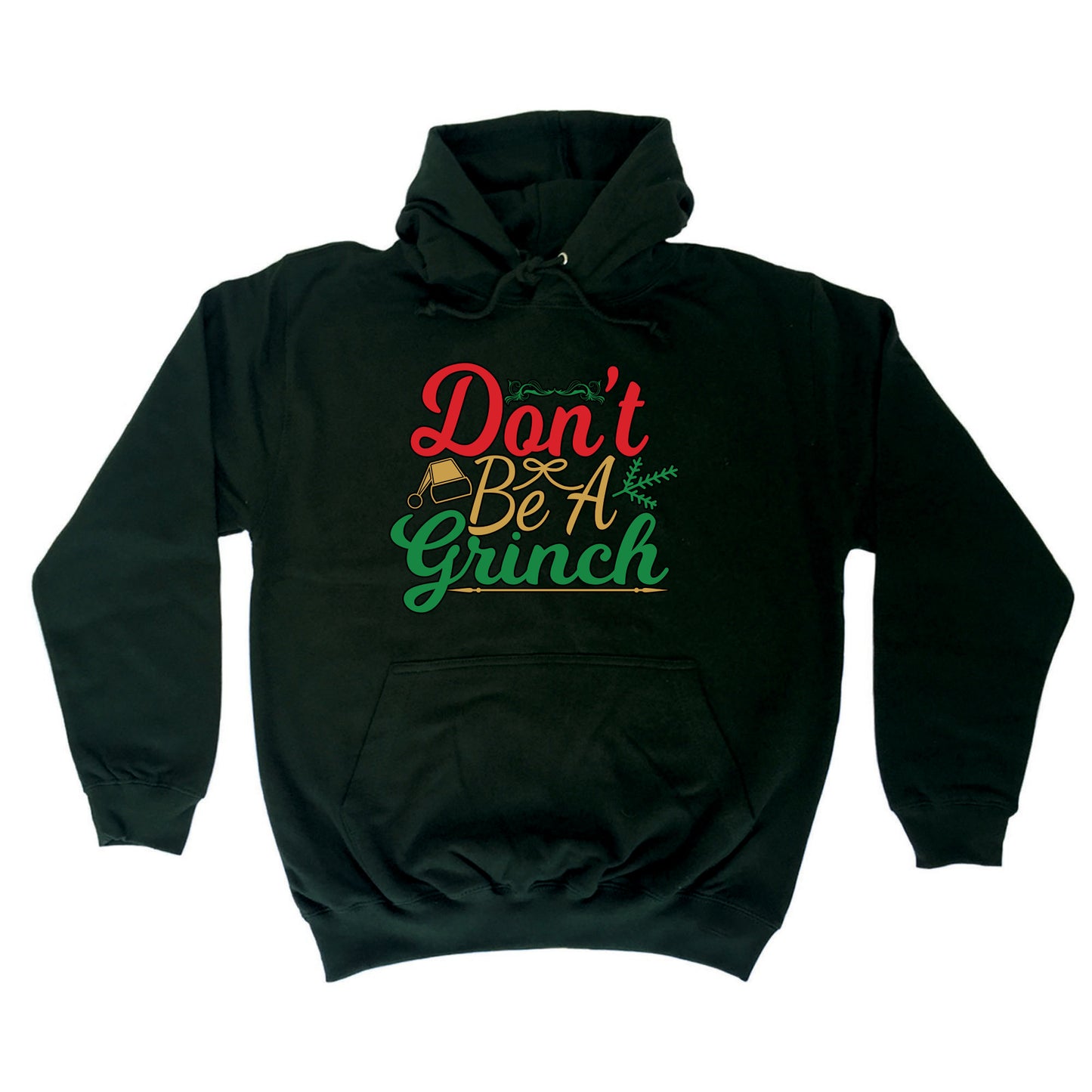 Christmas Dont Be A Grinch Xmas - Funny Novelty Hoodies Hoodie