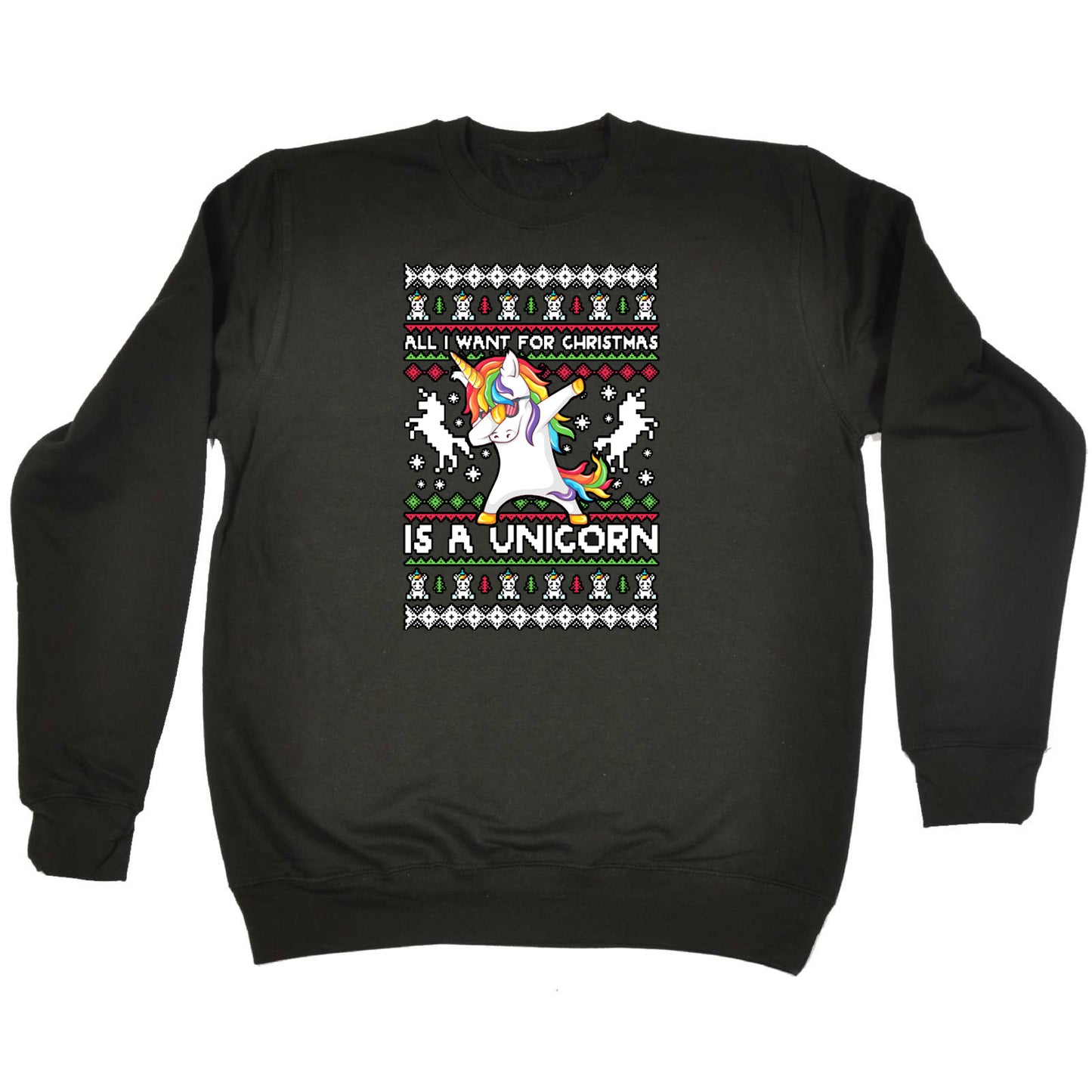 Xmas All I Want For Christmas Unicorn Dab Dabbing - Funny Novelty Sweatshirt