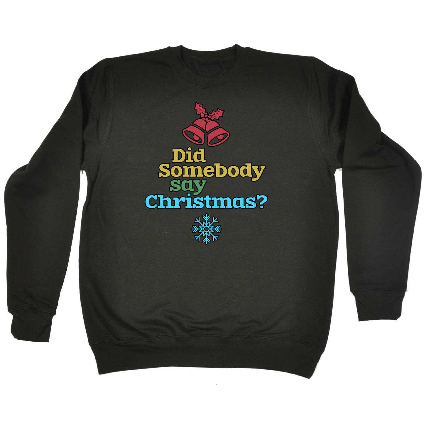 Did Someone Say Christmas Xmas - Funny Novelty Sweatshirt