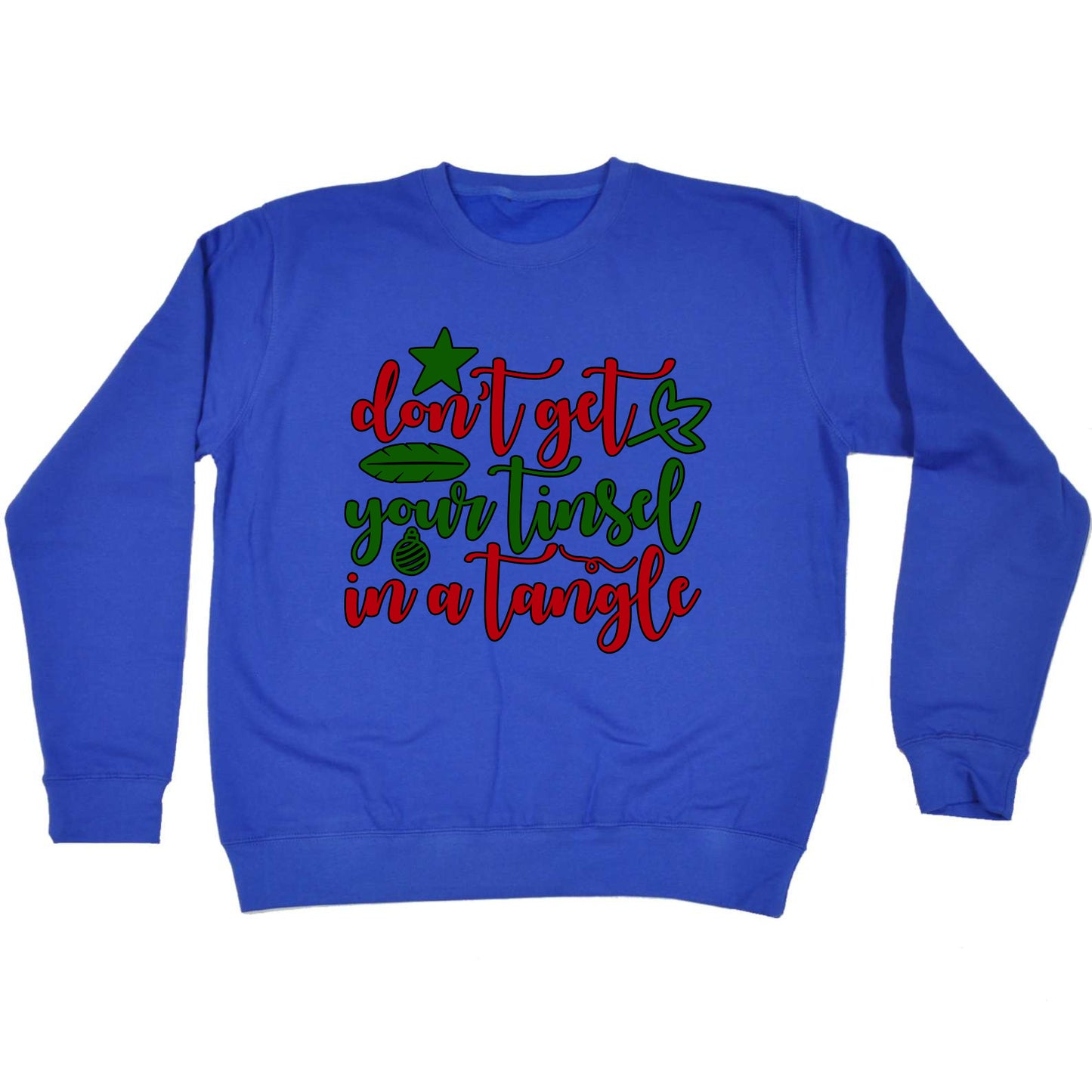 Christmas Dont Get Your Tinsel In A Tangle Xmas - Funny Sweatshirt