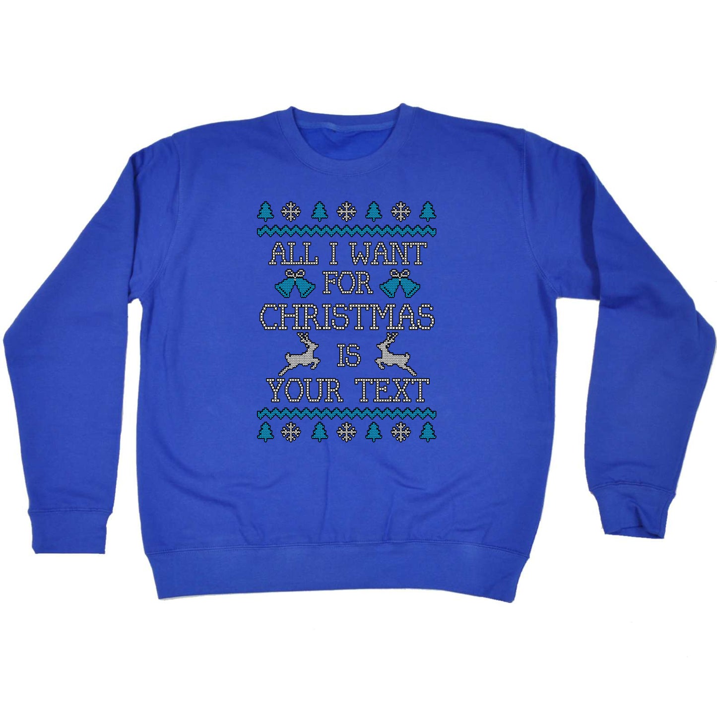 All I Want For Christmas Is Personalised - Funny Novelty Sweatshirt