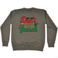 Christmas Dont Be A Grinch Xmas - Funny Sweatshirt