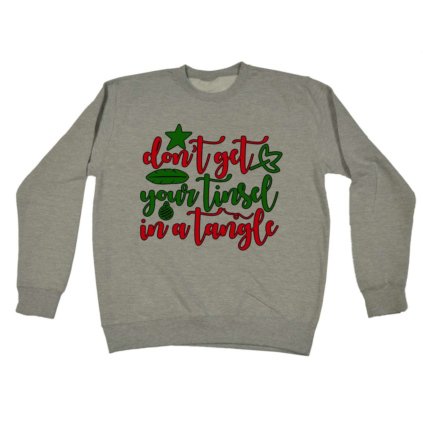 Christmas Dont Get Your Tinsel In A Tangle Xmas - Funny Novelty Sweatshirt