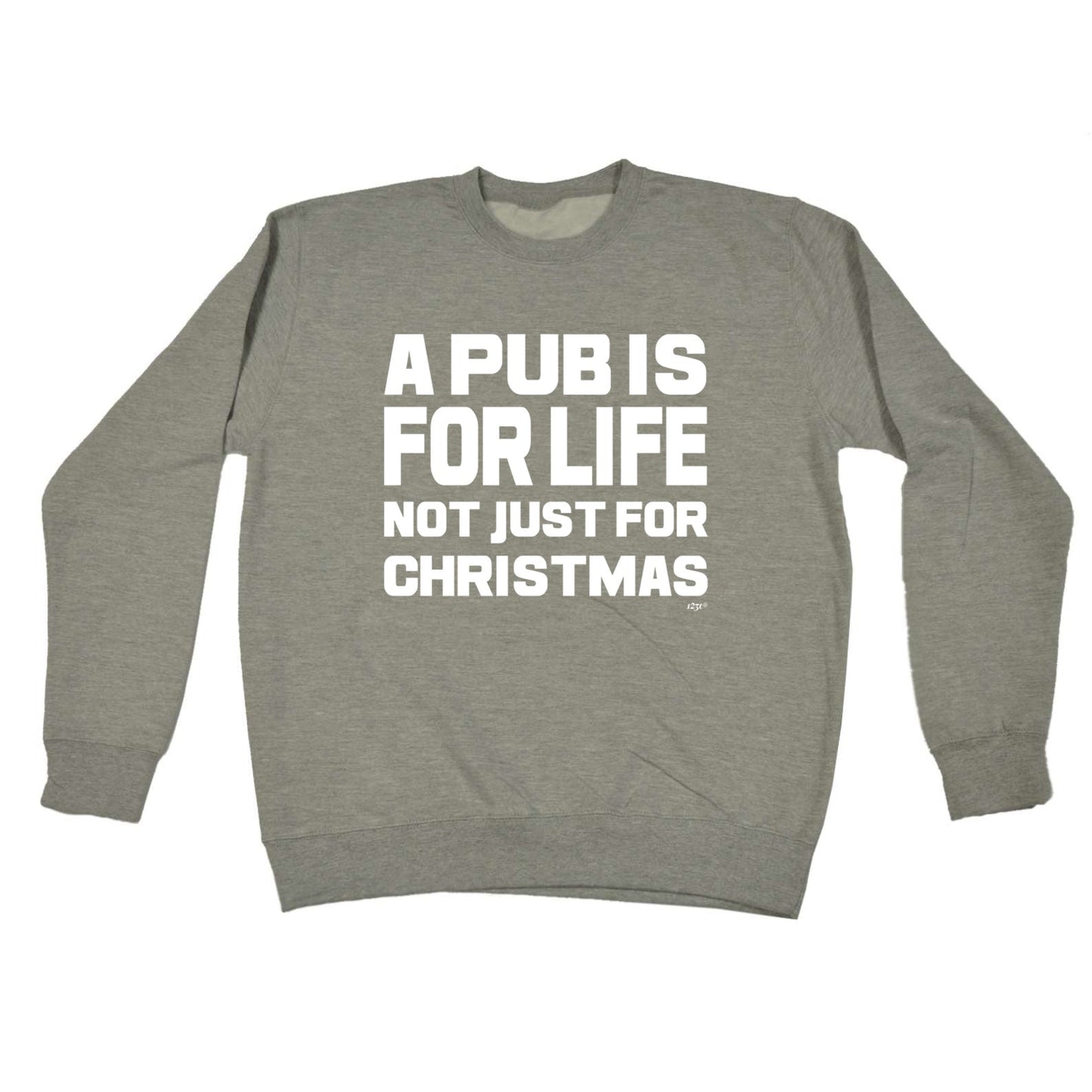A Pub Is For Life Not Just For Christmas - Xmas Novelty Sweatshirt