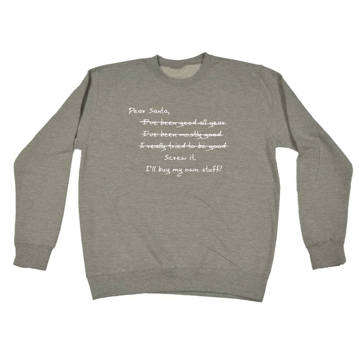 Dear Santa Ill Buy My Own Stuff Christmas - Xmas Novelty Sweatshirt