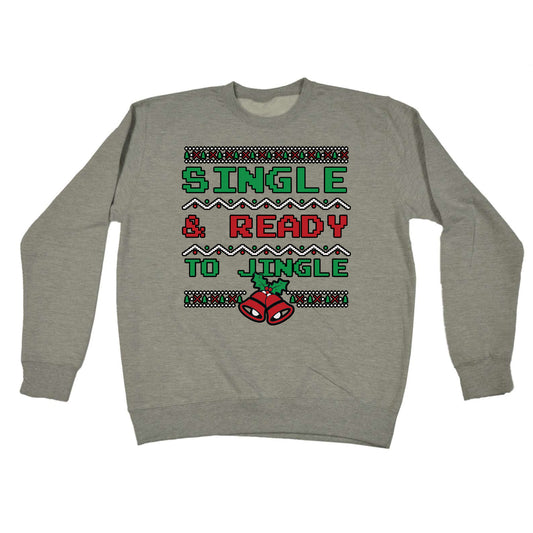 Christmas Xmas Single And Ready To Jingle - Funny Sweatshirt