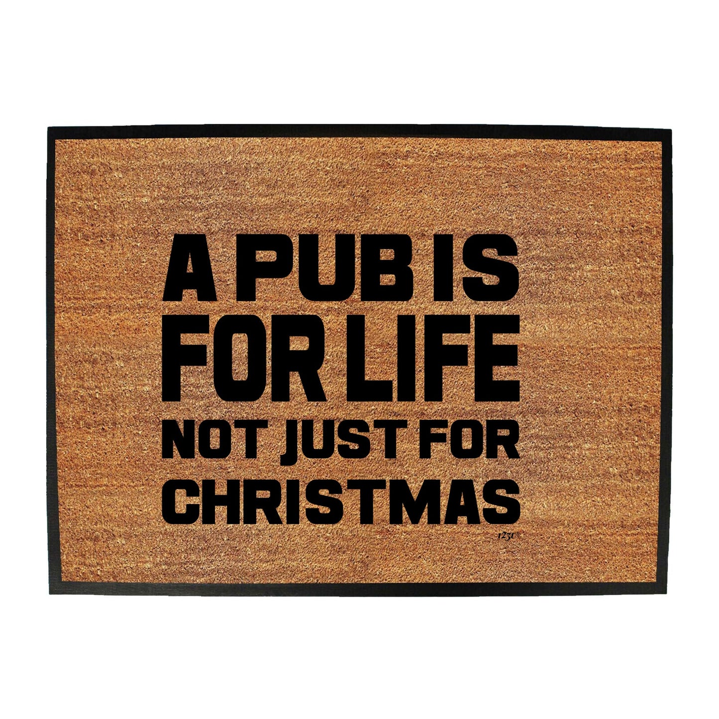 A Pub Is For Life Not Just For Christmas - Funny Novelty Doormat