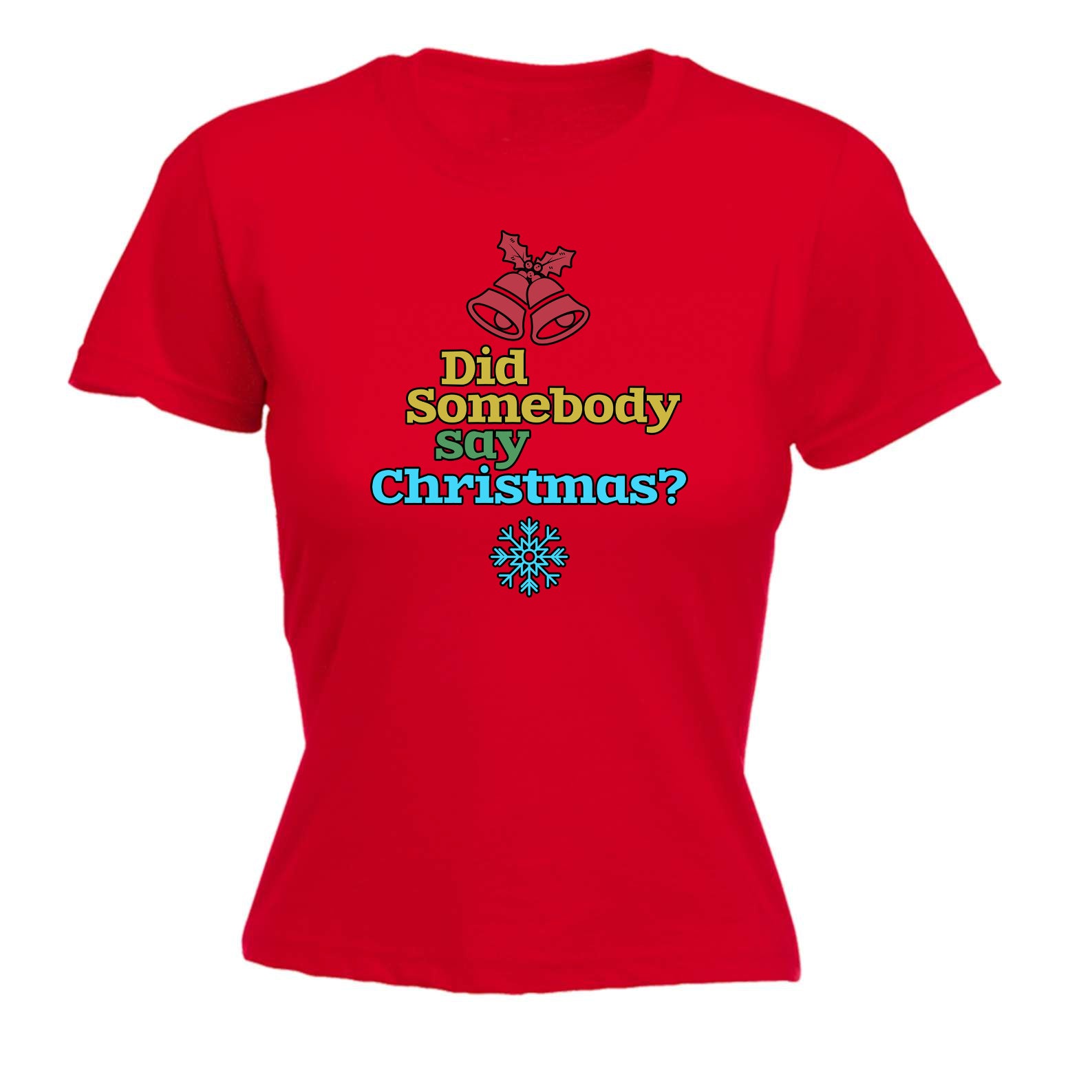 Did Someone Say Christmas Xmas - Funny Womens T-Shirt Tshirt