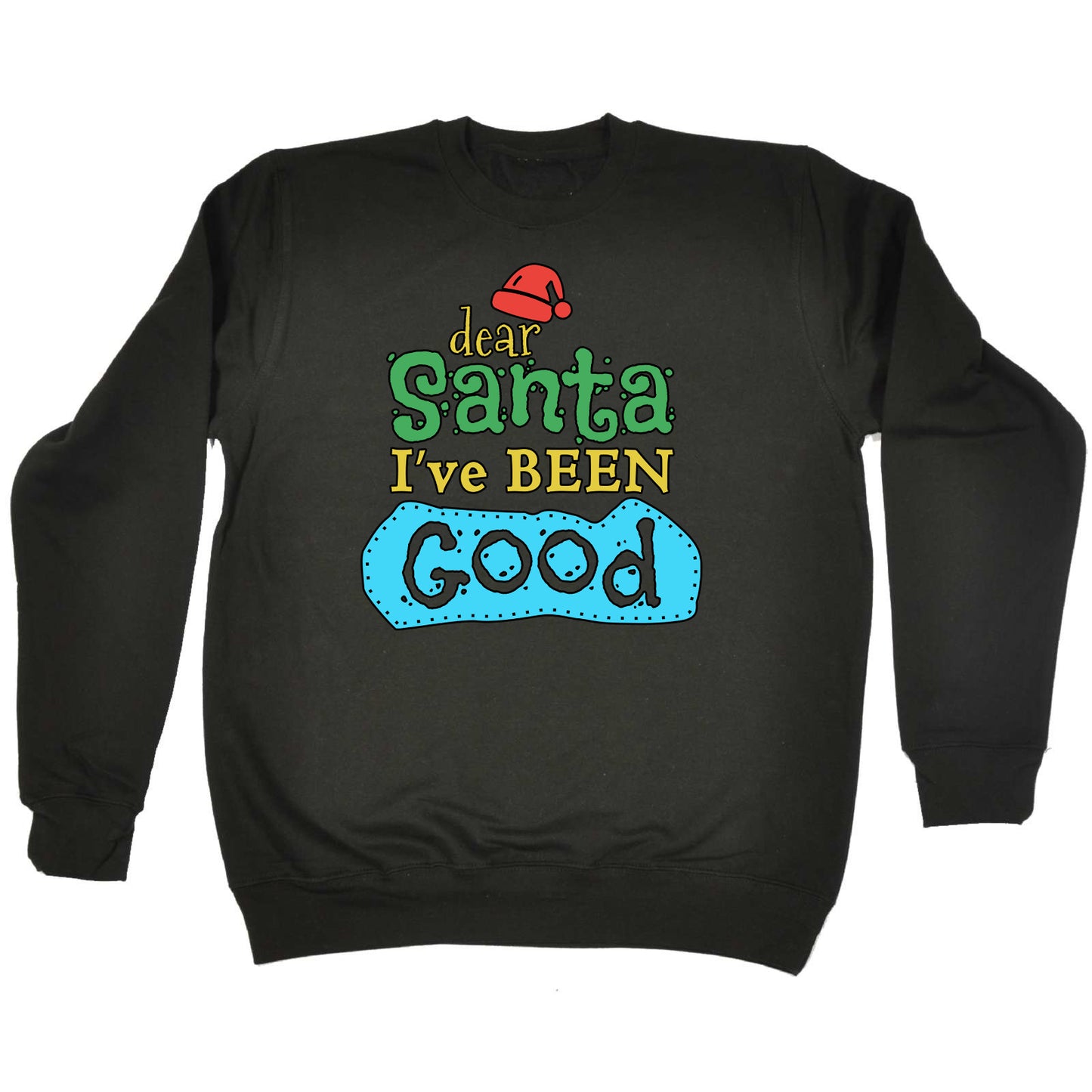 Dear Santa Ive Been Good Christmas Xmas - Funny Sweatshirt