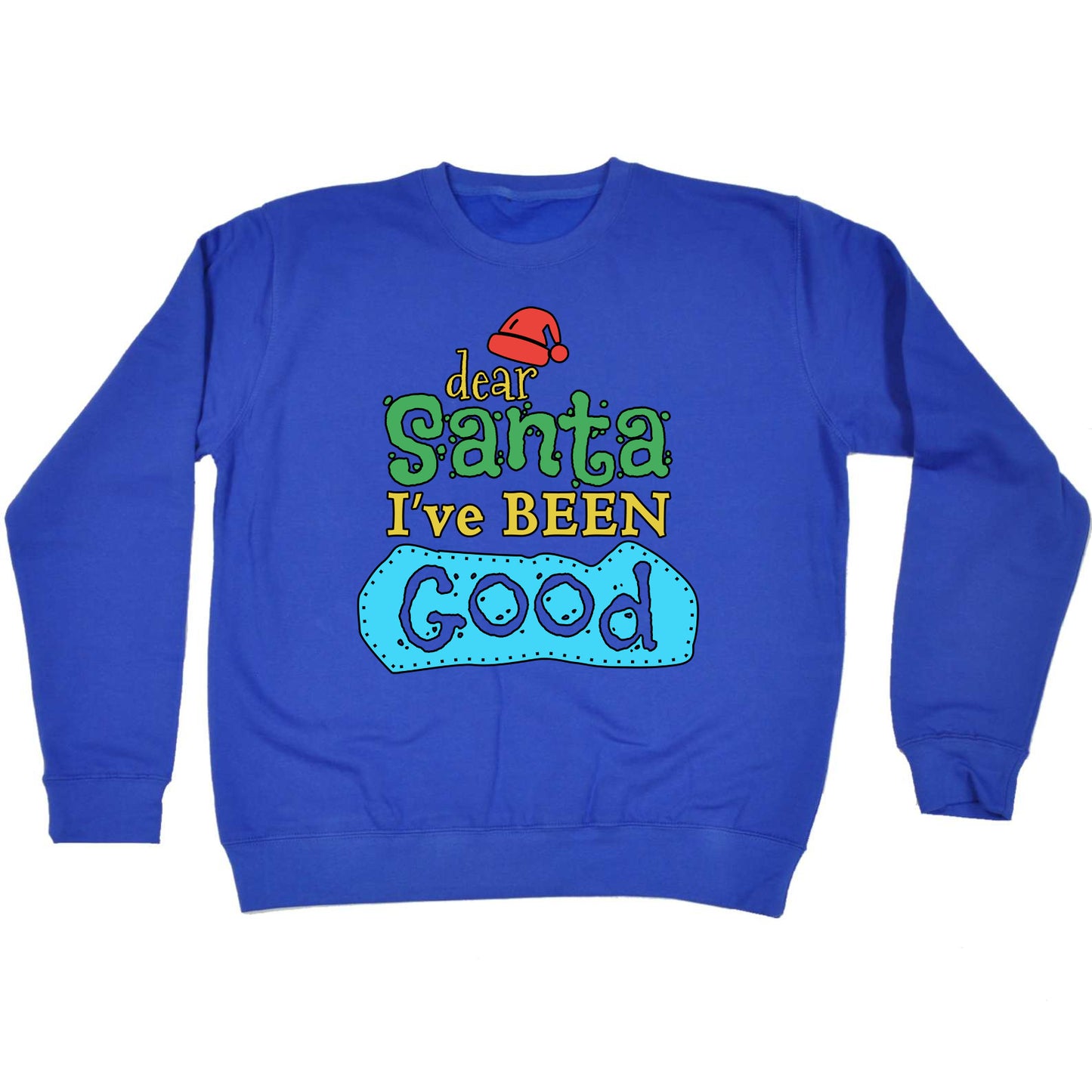 Dear Santa Ive Been Good Christmas Xmas - Funny Novelty Sweatshirt