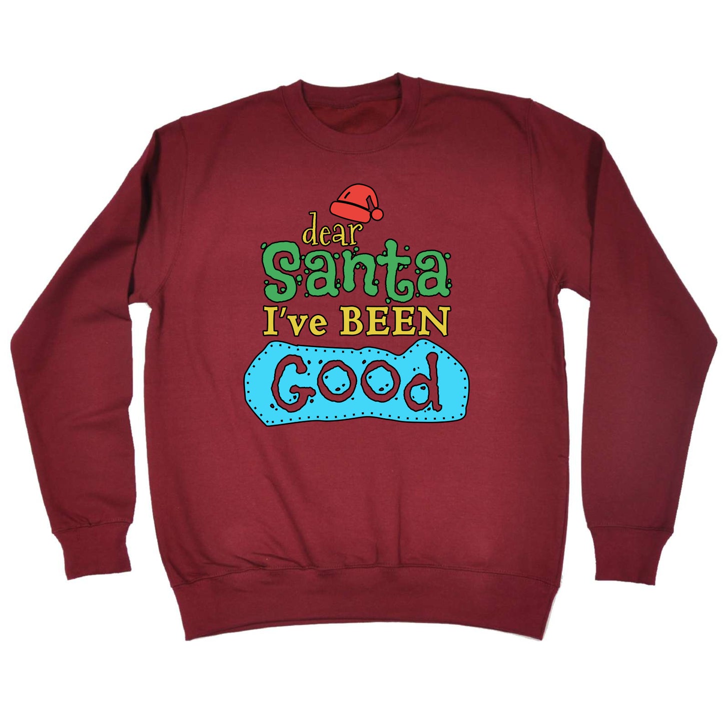 Dear Santa Ive Been Good Christmas Xmas - Funny Novelty Sweatshirt