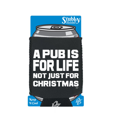 A Pub Is For Life Not Just For Christmas - Funny Stubby Holder With Base